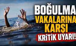 Boğulma Vakalarına Karşı Kritik Uyarı!