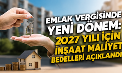 Emlak Vergisinde Yeni Dönem: 2027 Yılı İçin İnşaat Maliyet Bedelleri Açıklandı