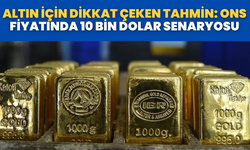 Altın İçin Dikkat Çeken Tahmin: Ons Fiyatında 10 Bin Dolar Senaryosu