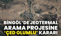 Bingöl’de Jeotermal Arama Projesine ‘ÇED Olumlu’ Kararı