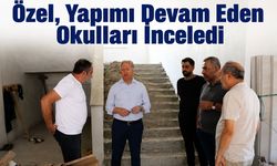 Özel, Yapımı Devam Eden Okulları İnceledi