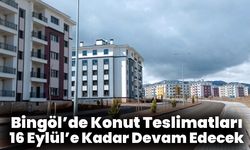 Bingöl’de Konut Teslimatları 16 Eylül’e Kadar Devam Edecek