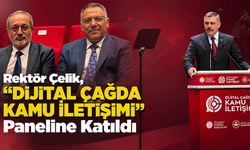 Rektör Çelik, “Dijital Çağda Kamu İletişimi” Paneline Katıldı