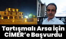 Tartışmalı Arsa İçin CİMER’e Başvurdu
