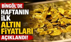 Bingöl'de Haftanın İlk Altın Fiyatları Açıklandı!