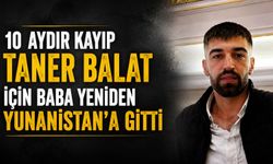 10 Aydır Kayıp Taner Balat İçin Baba Yeniden Yunanistan'a Gitti