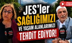 JES’ler Sağlığımızı ve Yaşam Alanlarımızı Tehdit Ediyor!”