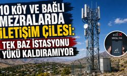 10 Köy Ve Bağlı Mezralarda İletişim Çilesi: Tek Baz İstasyonu Yükü Kaldıramıyor