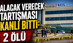 Alacak Verecek Tartışması Kanlı Bitti: 2 Ölü