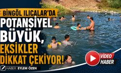 Bingöl Ilıcalar’da Potansiyel Büyük, Eksikler Dikkat Çekiyor!