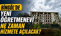 Bingöl’de Yeni Öğretmenevi Ne Zaman Hizmete Açılacak?