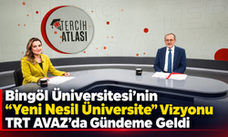 Bingöl Üniversitesi’nin “Yeni Nesil Üniversite” Vizyonu TRT AVAZ’da Gündeme Geldi