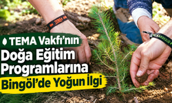 TEMA Vakfı’nın Doğa Eğitim Programlarına Bingöl’de Yoğun İlgi