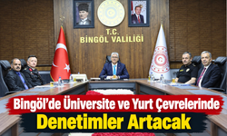 Bingöl’de Üniversite ve Yurt Çevrelerinde Denetimler Artacak