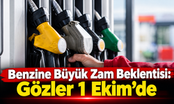 Benzine Büyük Zam Beklentisi: Gözler 1 Ekim’de