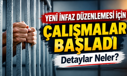 Yeni İnfaz Düzenlemesi İçin Çalışmalar Başladı: Detaylar Neler?