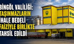 Bingöl Valiliği: Taşınmazların İhale Bedeli Faiziyle Birlikte Tahsil Edildi