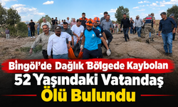 Bingöl’de Dağlık Bölgede Kaybolan 52 Yaşındaki Vatandaş Ölü Bulundu