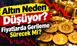 Altın Neden Düşüyor? Fiyatlarda Gerileme Sürecek mi?