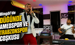 Bingöl’de Düğünde Amedspor ve Trabzonspor Coşkusu