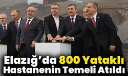 Elazığ’da 800 Yataklı Hastanenin Temeli Atıldı