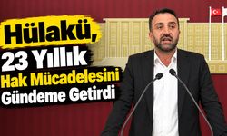 Hülakü, 23 Yıllık Hak Mücadelesini Gündeme Getirdi