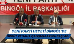 Yeni Parti Bingöl’de Örgüt Ve Saha Çalışmalarına Başladı