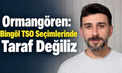 Ormangören: Bingöl TSO Seçimlerinde Taraf Değiliz