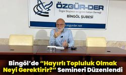 Bingöl’de “Hayırlı Topluluk Olmak Neyi Gerektirir?” Semineri Düzenlendi