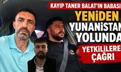 Kayıp Taner Balat’ın Babası Yeniden Yunanistan Yolunda: Yetkililere Çağrı