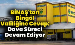 BİNAŞ'tan Bingöl Valiliğine Cevap: Dava Süreci Devam Ediyor