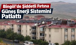 Bingöl’de Şiddetli Fırtına Güneş Enerji Sistemini Patlattı