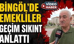 Bingöl’de Emekliler Geçim Sıkıntısını Anlattı