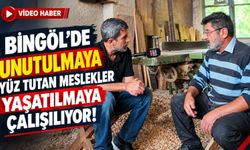 Bingöl’de Unutulmaya Yüz Tutan Meslekler Yaşatılmaya Çalışılıyor!