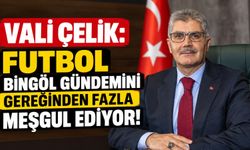 Vali Çelik: Futbol Bingöl Gündemini Gereğinden Fazla Meşgul Ediyor!