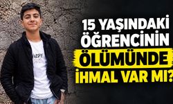 15 Yaşındaki Öğrencinin Ölümünde İhmal Var Mı?