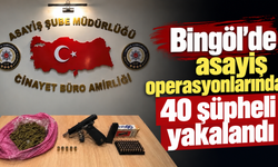 Bingöl’de asayiş operasyonlarında 40 şüpheli yakalandı