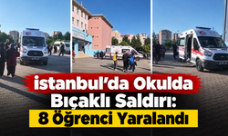 İstanbul’da Okulda Bıçaklı Saldırı: 8 Öğrenci Yaralandı