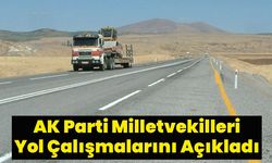 AK Parti Milletvekilleri Yol Çalışmalarını Açıkladı