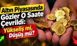 Altın Piyasasında Gözler O Saate Çevrildi: Yükseliş mi, Düşüş mü?
