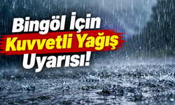 Bingöl İçin Kuvvetli Yağış Uyarısı!