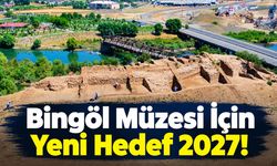 Bingöl Müzesi İçin Yeni Hedef 2027!