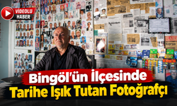 Bingöl'ün İlçesinde Tarihe Işık Tutan Fotoğrafçı