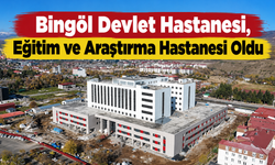 Bingöl Devlet Hastanesi, Eğitim ve Araştırma Hastanesi Oldu