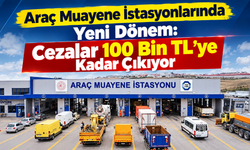 Araç Muayene İstasyonlarında Yeni Dönem: Cezalar 100 Bin TL’ye Kadar Çıkıyor