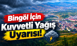 Bingöl İçin Kuvvetli Yağış Uyarısı!