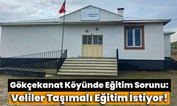 Gökçekanat Köyünde Eğitim Sorunu: Veliler Taşımalı Eğitim İstiyor!