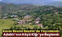Karar Resmi Gazete’de Yayınlandı: Adaklı’nın Köyü Kiğı’ya Başlandı