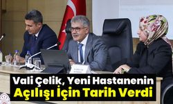 Vali Çelik, Yeni Hastanenin Açılışı İçin Tarih Verdi