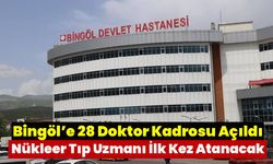 Bingöl’e 28 Doktor Kadrosu Açıldı, Nükleer Tıp Uzmanı İlk Kez Atanacak